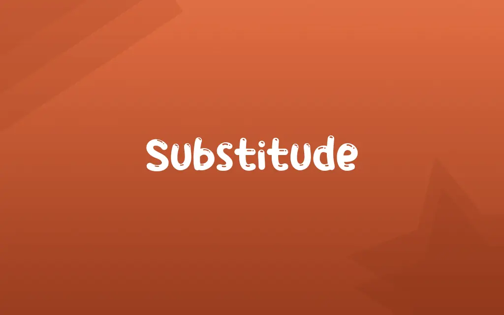 Substitude Definition and Meaning