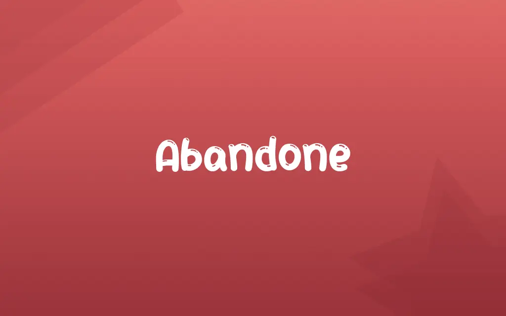 Abandone Definition and Meaning