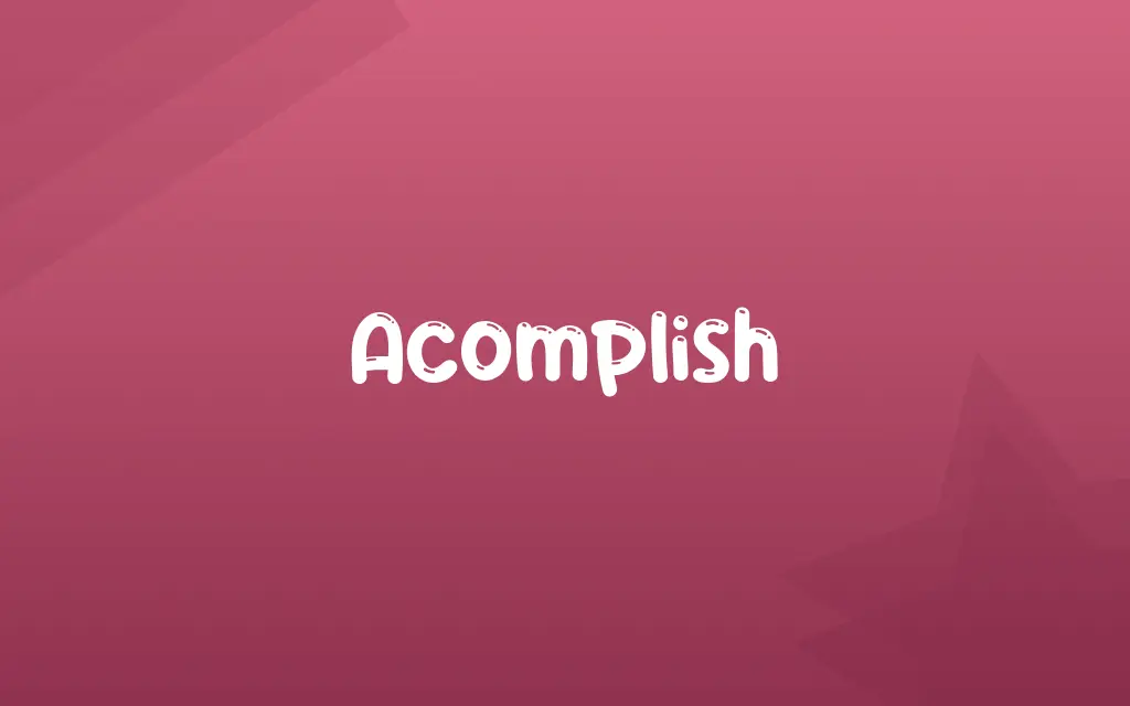 Acomplish Definition and Meaning