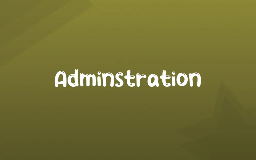 Adminstration Definition and Meaning
