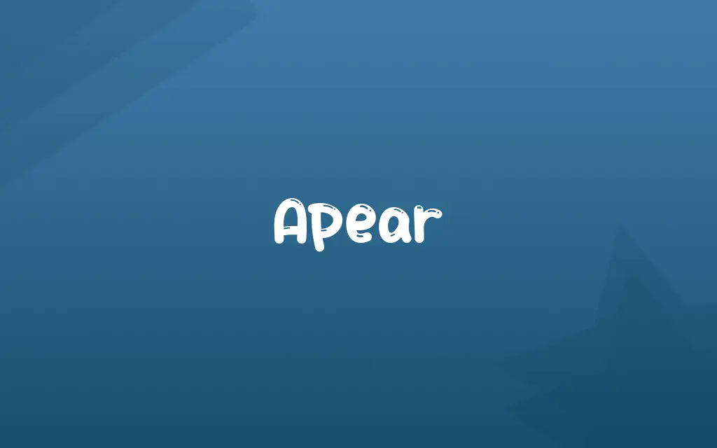 Apear Definition and Meaning