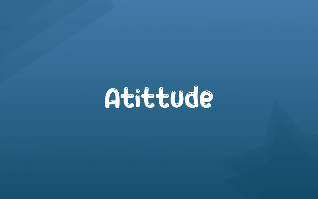 Atittude Definition and Meaning