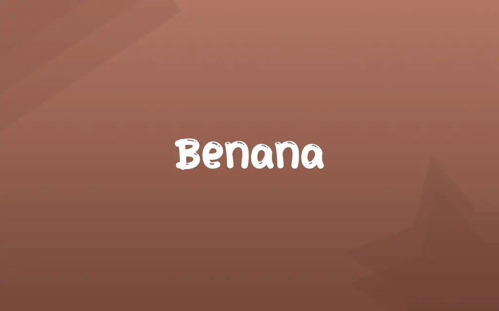 Benana Definition and Meaning