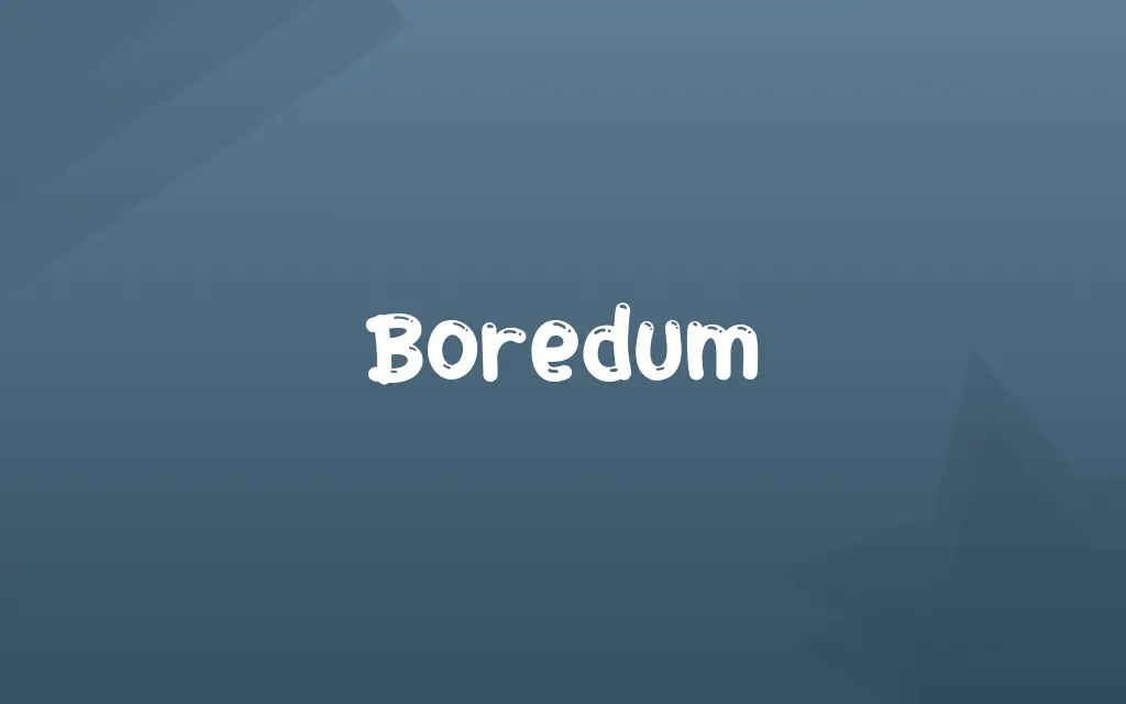 Boredum Definition and Meaning
