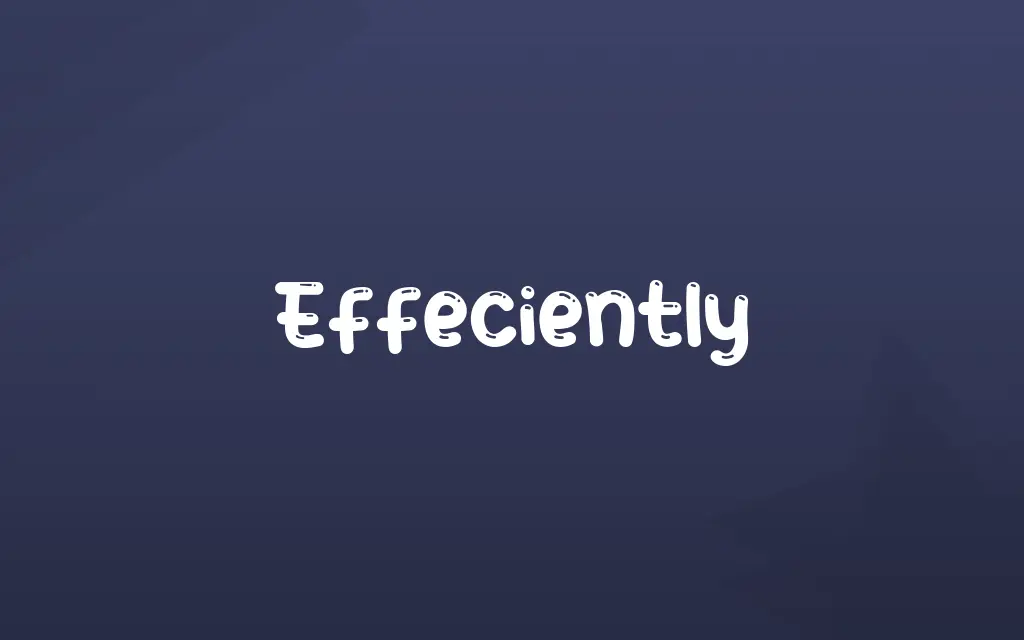 Effeciently Definition and Meaning