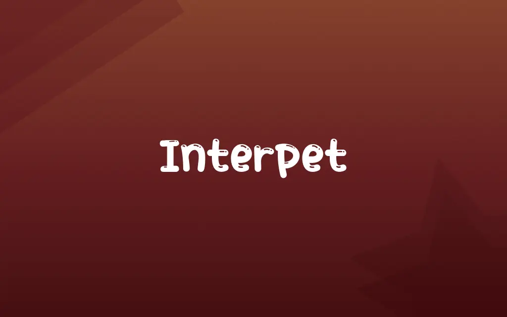Interpet Definition and Meaning