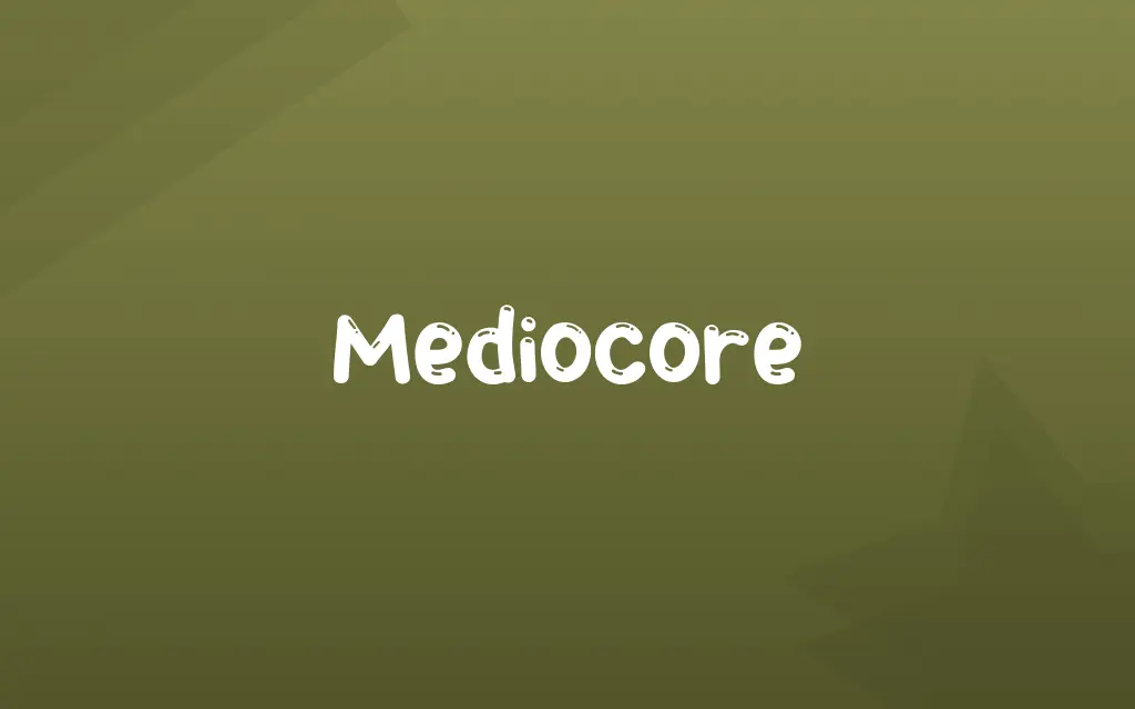 Mediocore Definition and Meaning