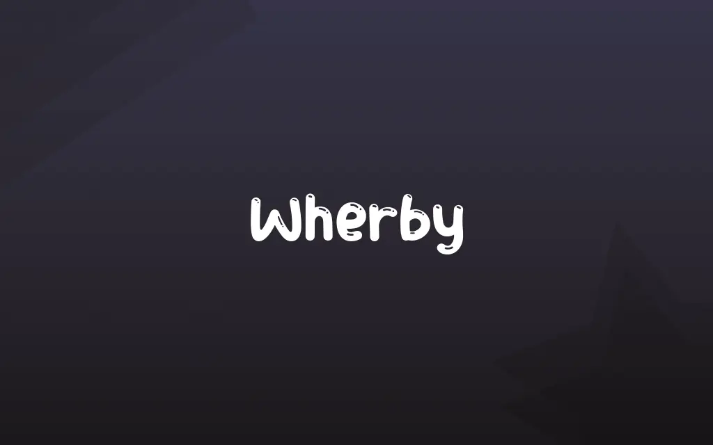 Wherby Definition and Meaning
