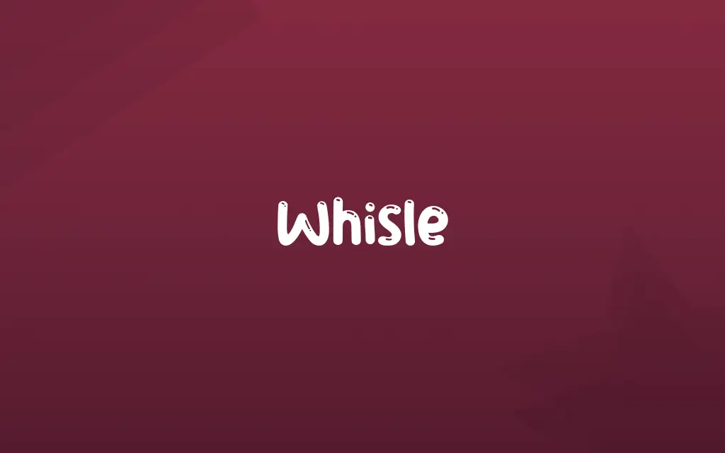 Whisle Definition and Meaning